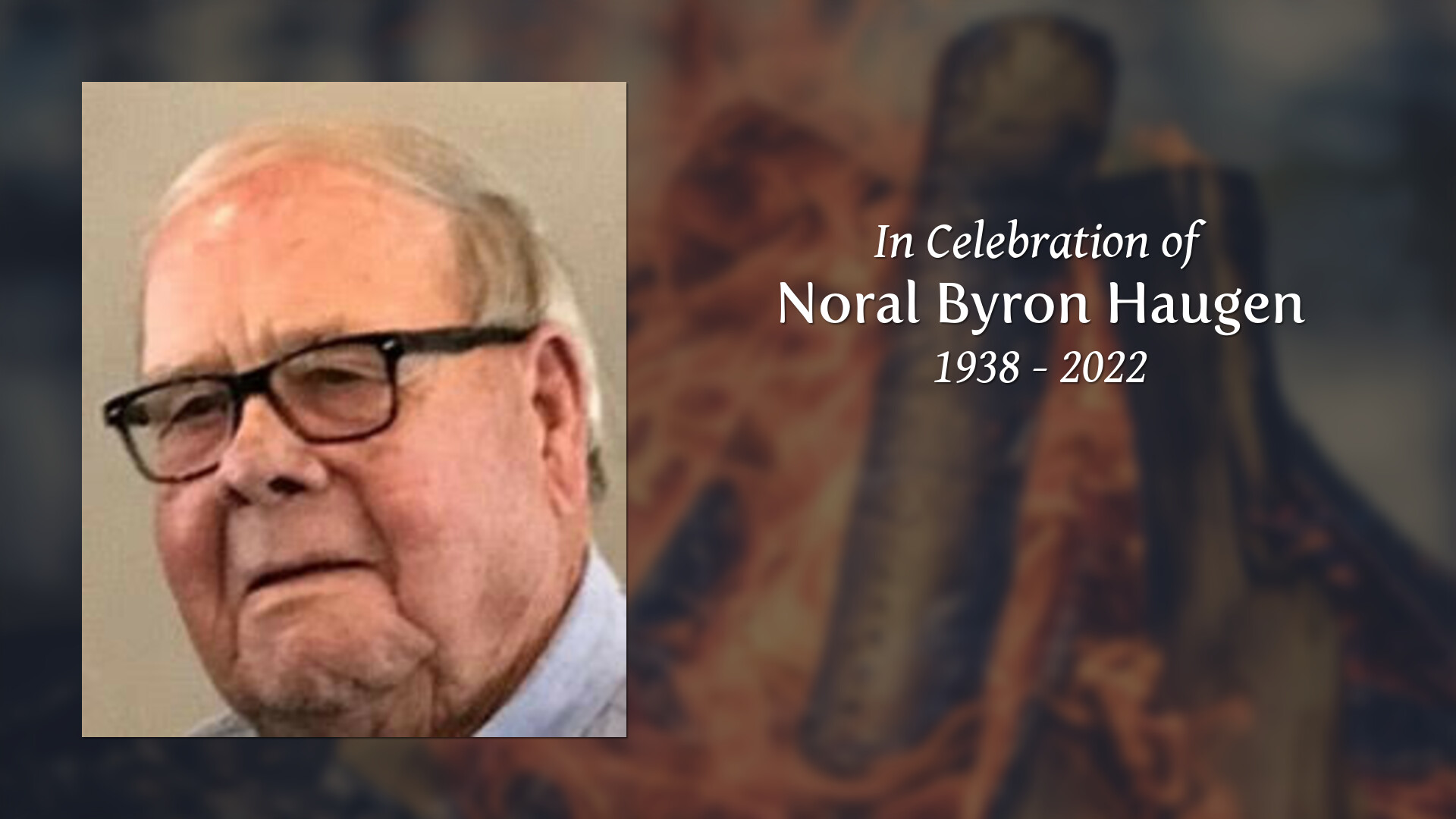 Noral Byron Haugen Tribute Video